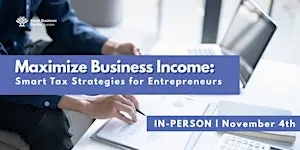 Maximize Business Income: Smart Tax Strategies for Entrepreneurs - Nov. 4th