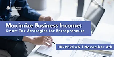 Maximize Business Income: Smart Tax Strategies for Entrepreneurs - Nov. 4th