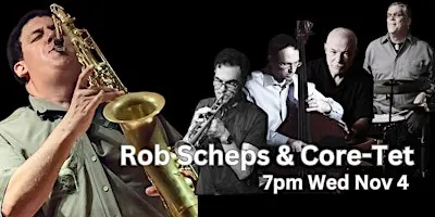 Rob Scheps & Core-Tet Feat. An All-Star Line Up Of NYC Players 7pm Nov 4