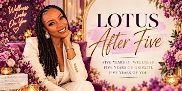 LOTUS AFTER FIVE -Celebrating Five Years of Wellness, Growth & Community