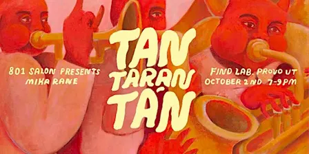 801 Salon No. 45: TAN TARAN TÁN by Mika Rane
