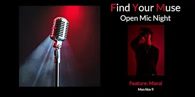 Find Your Muse Open MIC featuring  MORAL!