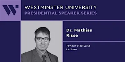 Tanner-McMurrin Lecture-Dr. Mathias Risse