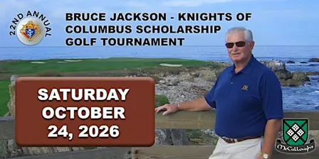 22nd Annual Bruce Jackson  Knights of Columbus  Scholarship Golf Tournament