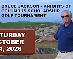 22nd Annual Bruce Jackson  Knights of Columbus  Scholarship Golf Tournament