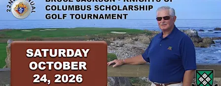 22nd Annual Bruce Jackson Knights of Columbus Scholarship Golf Tournament