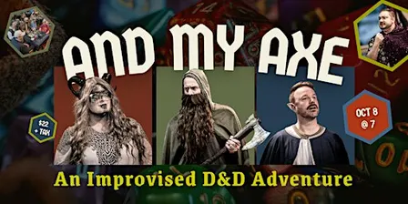 Improv Theatre presents, the next chapter of "And My Axe"