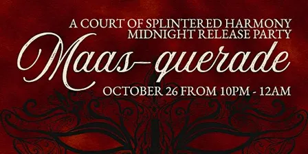 Maasquerade: A Court of Splintered Harmony Midnight Release Party