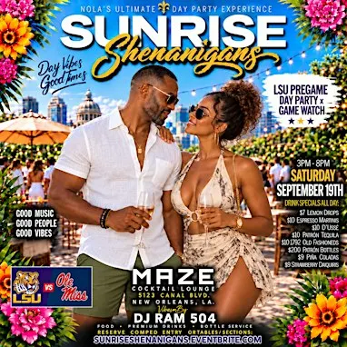SUNRISE SHENANIGANS SaturDAY Day Party w/DJ RAM 504 (3pm-8pm) @ MAZE