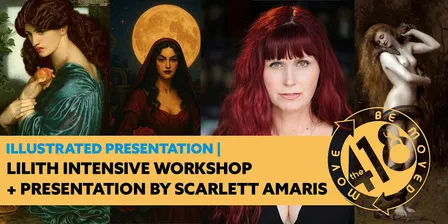 Lilith Intensive Workshop + Presentation by Scarlett Amaris