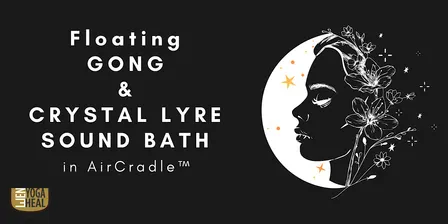 Floating GONG & CRYSTAL LYRE SOUND BATH in AirCradle™