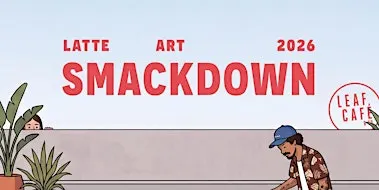 Leaf Café & Co Latte Art Smackdown 2026