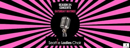 Seattle Ladies Choir Season 24 Concert- October 17th Saturday Matinee