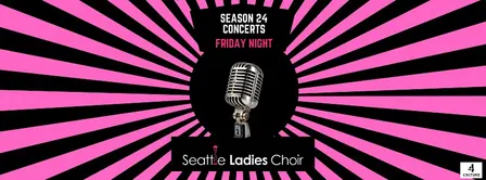 Seattle Ladies Choir Season 24 Concert- October 16th Friday Evening