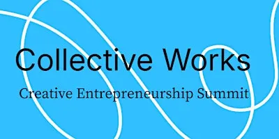 Collective Works: Creative Entrepreneurship Summit