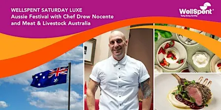 WellSpent Saturday Luxe: Aussie Festival with Chef Drew Nocente & MLA