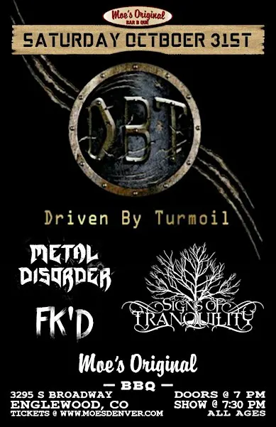 Driven By Turmoil w/ Metal Disorder + Signs of Tranquility + FK'D