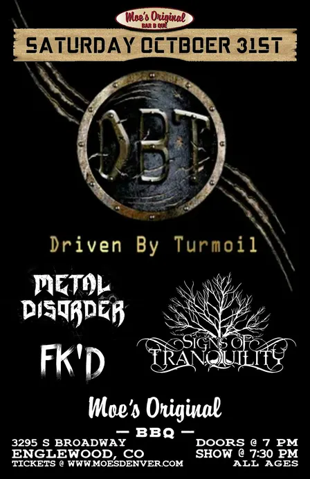 Driven By Turmoil w/ Metal Disorder + Signs of Tranquility + FK'D