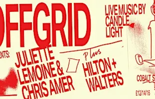 *CANDLELIGHT GIG* OFFGRID: Juliette Lemoine & Chris Amer + Hilton & Walters