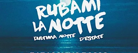 Rubami la Notte - L'ultima notte d'estate