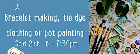 Fandom bracelet making, tie dye clothing designing or plant pot painting