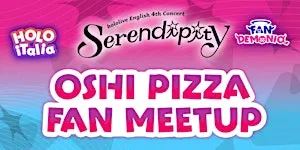 HOLOITALIA - OSHI PIZZA - FAN MEETUP SERENDIPITY
