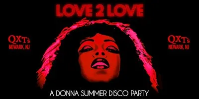 LOVE 2 LOVE [A DONNA SUMMER DISCO PARTY] COMES TO QXT's NJ
