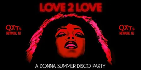 LOVE 2 LOVE [A DONNA SUMMER DISCO PARTY] COMES TO QXT's NJ