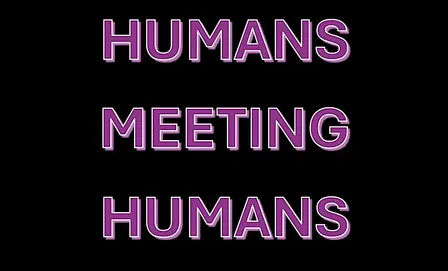 Humans Meeting Humans