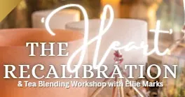 The 'Heart' Recalibration & Tea Blending Workshop with Ellie Marks