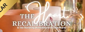 The 'Heart' Recalibration & Tea Blending Workshop with Ellie Marks