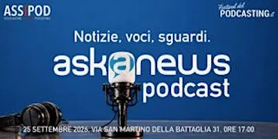 Askanews Podcast: notizie, voci, sguardi