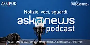 Askanews Podcast: notizie, voci, sguardi