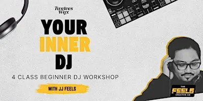 "Your Inner DJ" - 4 Class Beginner DJ Workshop w/ JJ FEELS