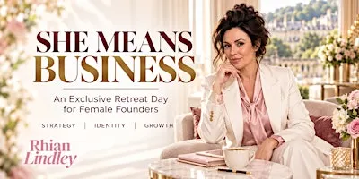 She MEANS Business - Exclusive Retreat Day For Female Entrepreneurs