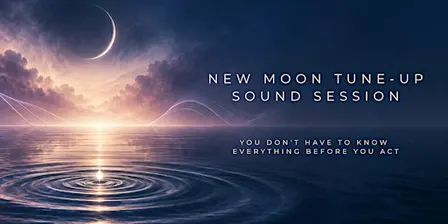 New Moon Tune-Up Sound Session: You Don't Have To Know Everything