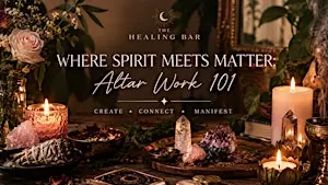 Where Spirit Meets Matter: Altar Work 101
