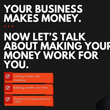 Your Business Makes Money. Let’s Talk About Making Your Money Work for You!