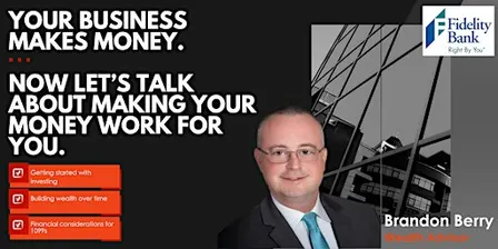 Your Business Makes Money. Let’s Talk About Making Your Money Work for You!