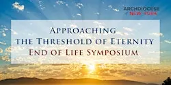 Approaching the Threshold of Eternity: End of Life Symposium