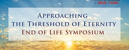 Approaching the Threshold of Eternity: End of Life Symposium