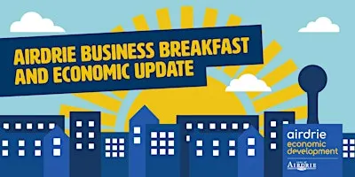 2026 Airdrie Business Breakfast and Economic Update (*7:30 a.m. start time)