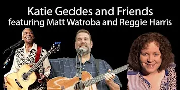 Katie Geddes and Friends featuring Matt Watroba and Reggie Harris