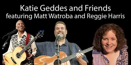 Katie Geddes and Friends featuring Matt Watroba and Reggie Harris