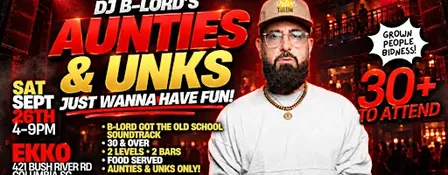AUNTIES & UNKS Just Wanna Have Fun! THE DAY PARTY!