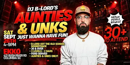 AUNTIES & UNKS Just Wanna Have Fun! THE DAY PARTY!