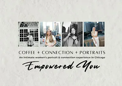 COFFEE + CONNECTION + PORTRAITS  "The Empowered You"