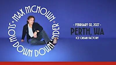 MAX MCNOWN - Slow Down, Down Under Tour