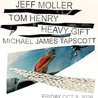 Tom Henry & The Honeys / Jeff Moller / Heavy Gift / Michael James Tapscott