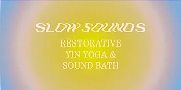Slow Sounds: Rest & Relax. Restorative Yin Yoga & Sound Bath, 6th November
